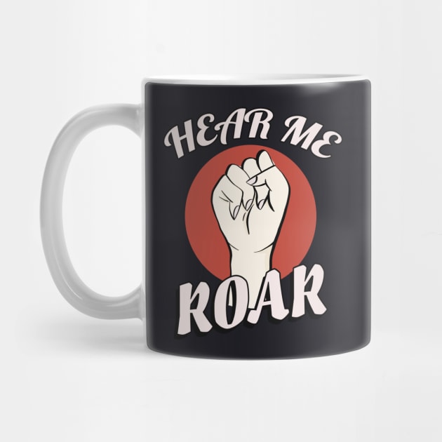 Hear me roar Womens Rights by Foxxy Merch